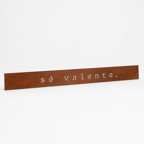 Frase - Sê valente.